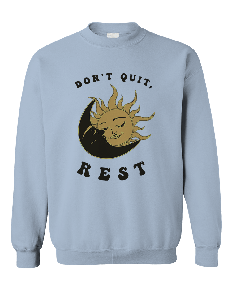 Don't Quit, Rest - Sweatshirt