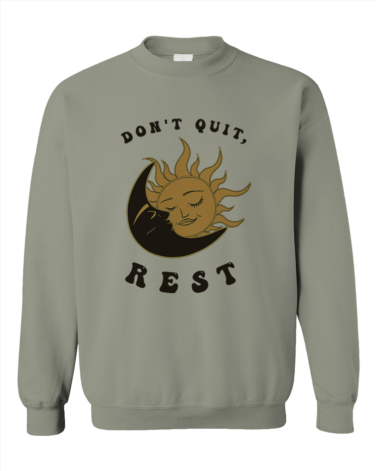 Don't Quit, Rest - Sweatshirt