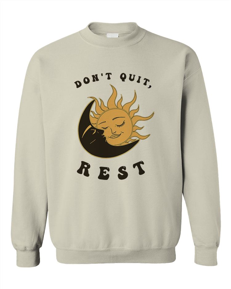 Don't Quit, Rest - Sweatshirt