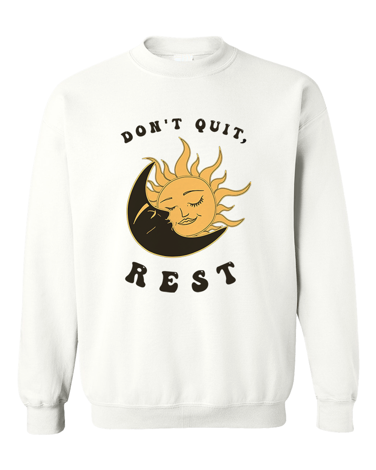 Don't Quit, Rest - Sweatshirt