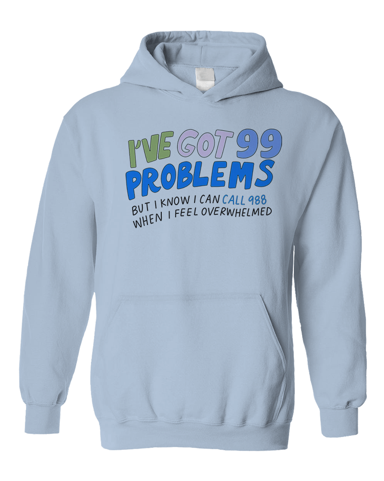 988 / I've Got 99 Problems (But I Know I Can Call 988 When I Feel Overwhelmed) / You Are Loved, You Are Not A Burden, You Matter (includes a back-print!) - Sweatshirt