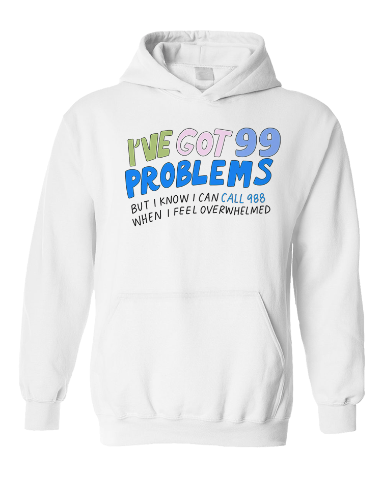 988 / I've Got 99 Problems (But I Know I Can Call 988 When I Feel Overwhelmed) / You Are Loved, You Are Not A Burden, You Matter (includes a back-print!) - Sweatshirt