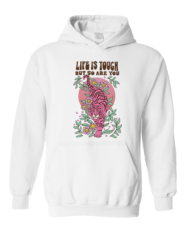 Life Is Tough But So Are You - Hoodie