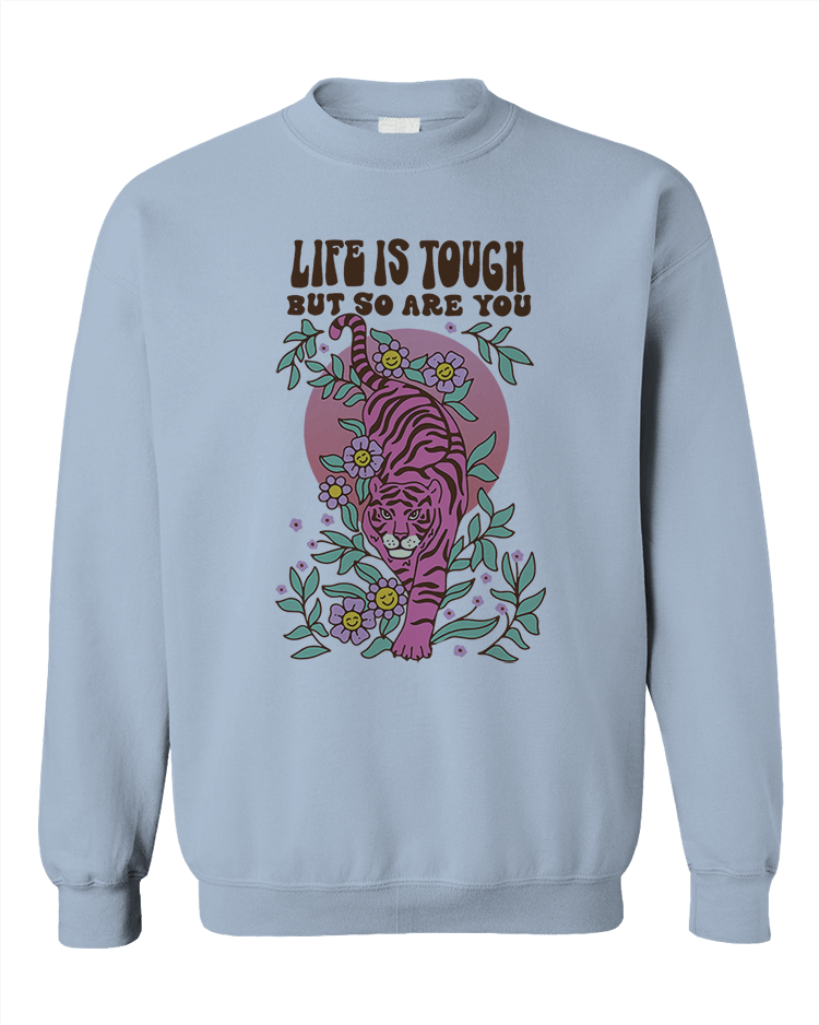 Life Is Tough But So Are You (Tiger) - Sweatshirt