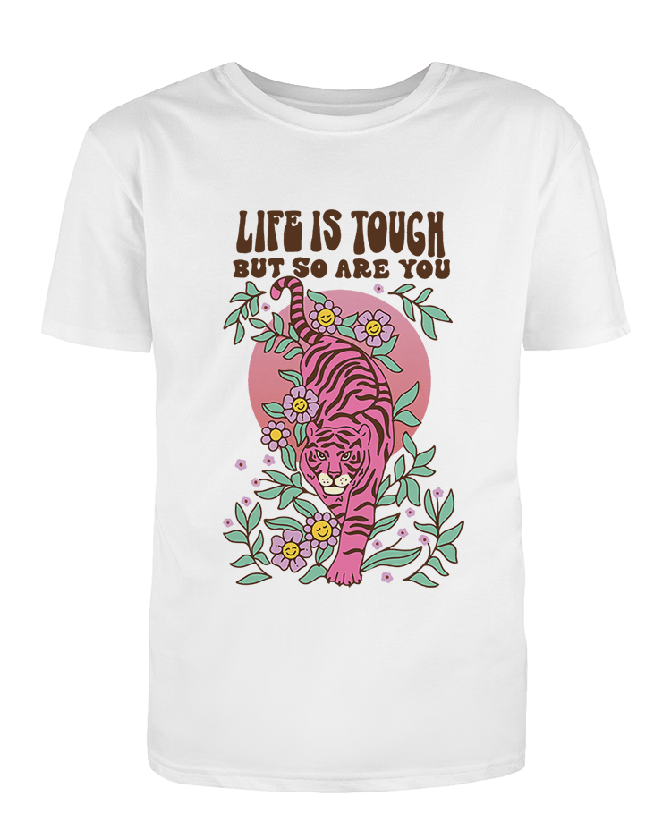 Life Is Tough But So Are You - T-Shirt