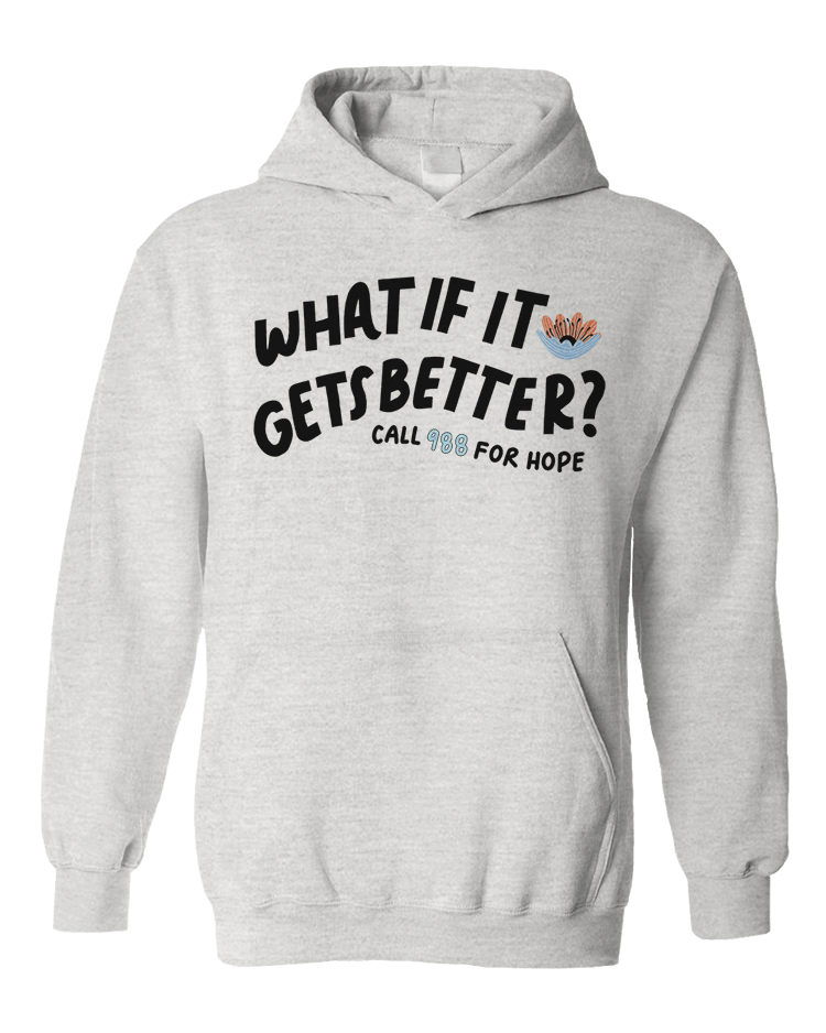 988 What If It Gets Better? / You Are Loved, You Are Not A Burden, You Matter (includes a back-print!) - Hoodie