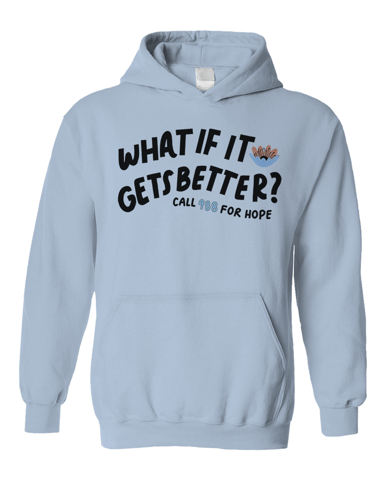 988 What If It Gets Better? / You Are Loved, You Are Not A Burden, You Matter (includes a back-print!) - Hoodie