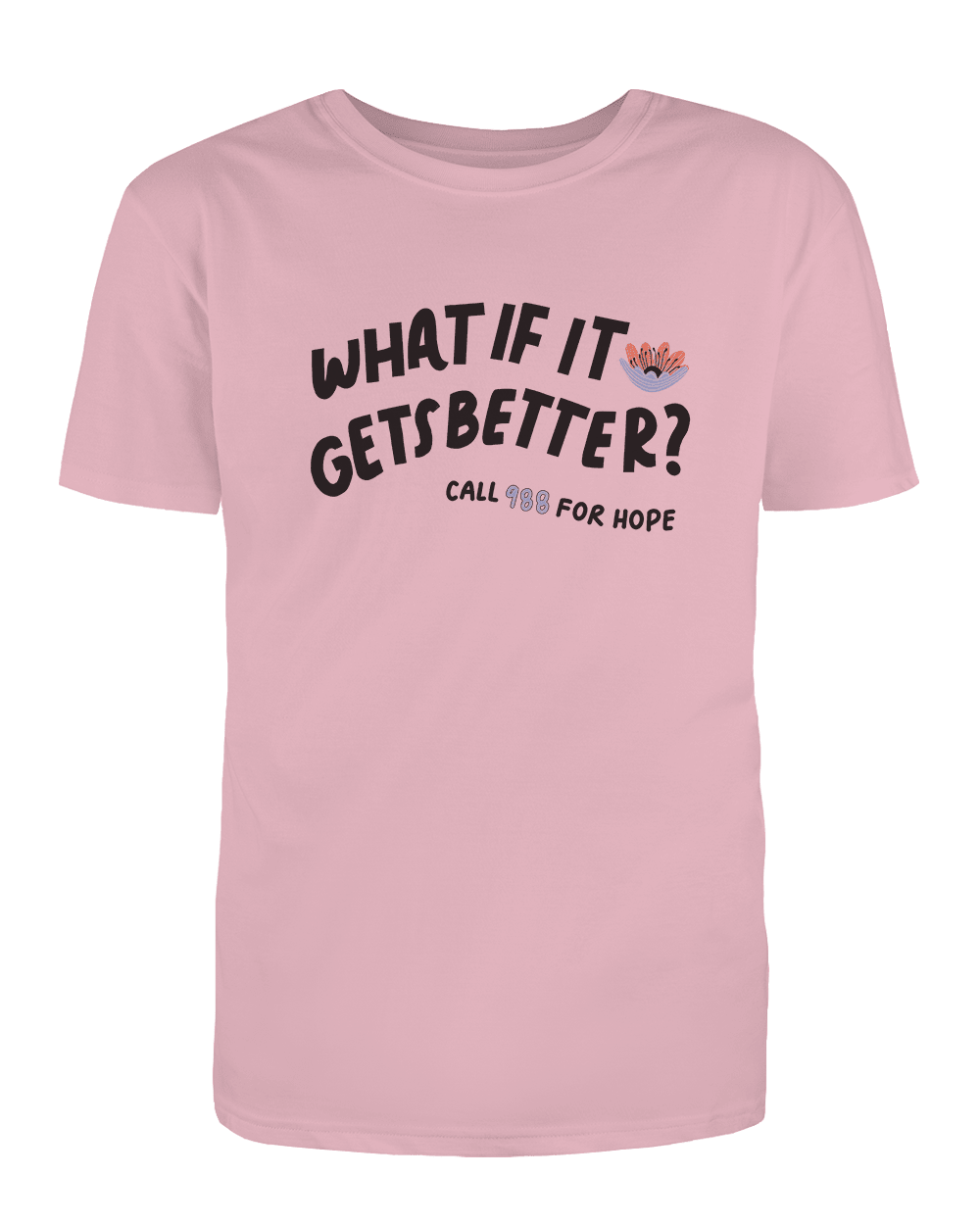 988 What If It Gets Better? / You Are Loved, You Are Not A Burden, You Matter (includes a back-print!) - T-Shirt