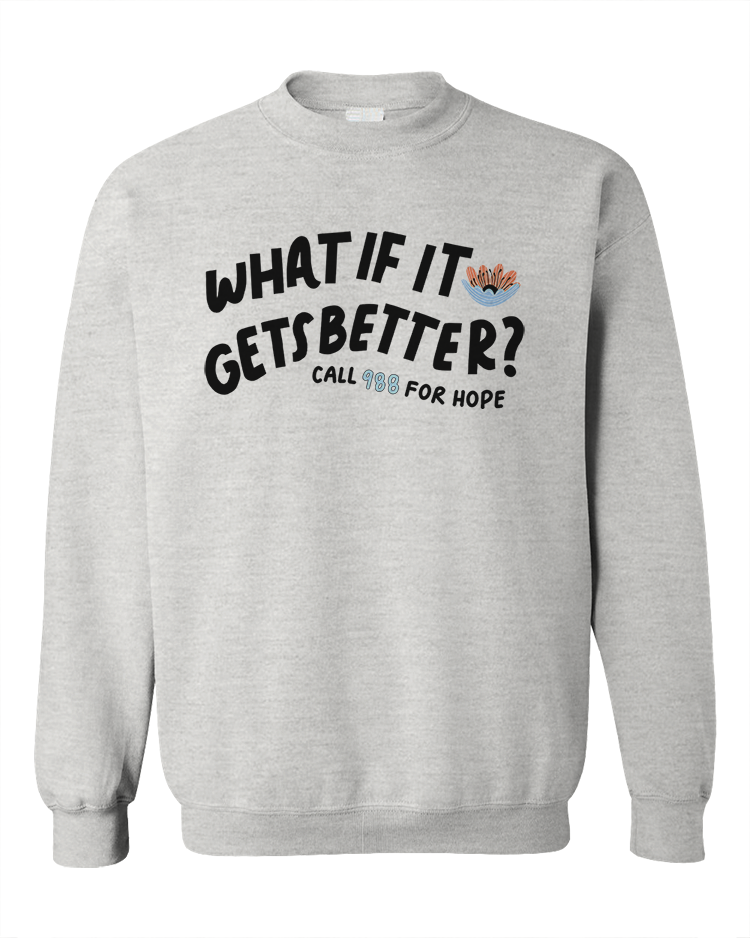 What If It Gets Better? (includes a back-print!) - Sweatshirt