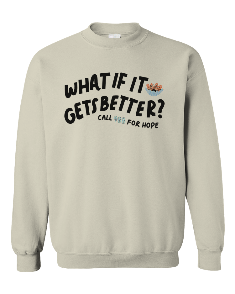 988 What If It Gets Better? / You Are Loved, You Are Not A Burden, You Matter (includes a back-print!) - Sweatshirt