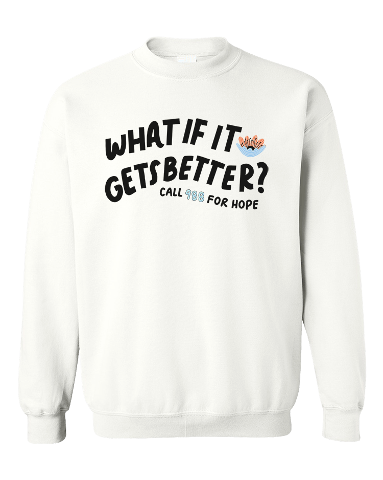 What If It Gets Better? (includes a back-print!) - Sweatshirt