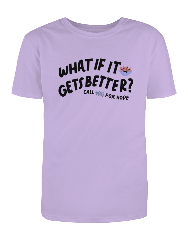 988 What If It Gets Better? / You Are Loved, You Are Not A Burden, You Matter (includes a back-print!) - T-Shirt