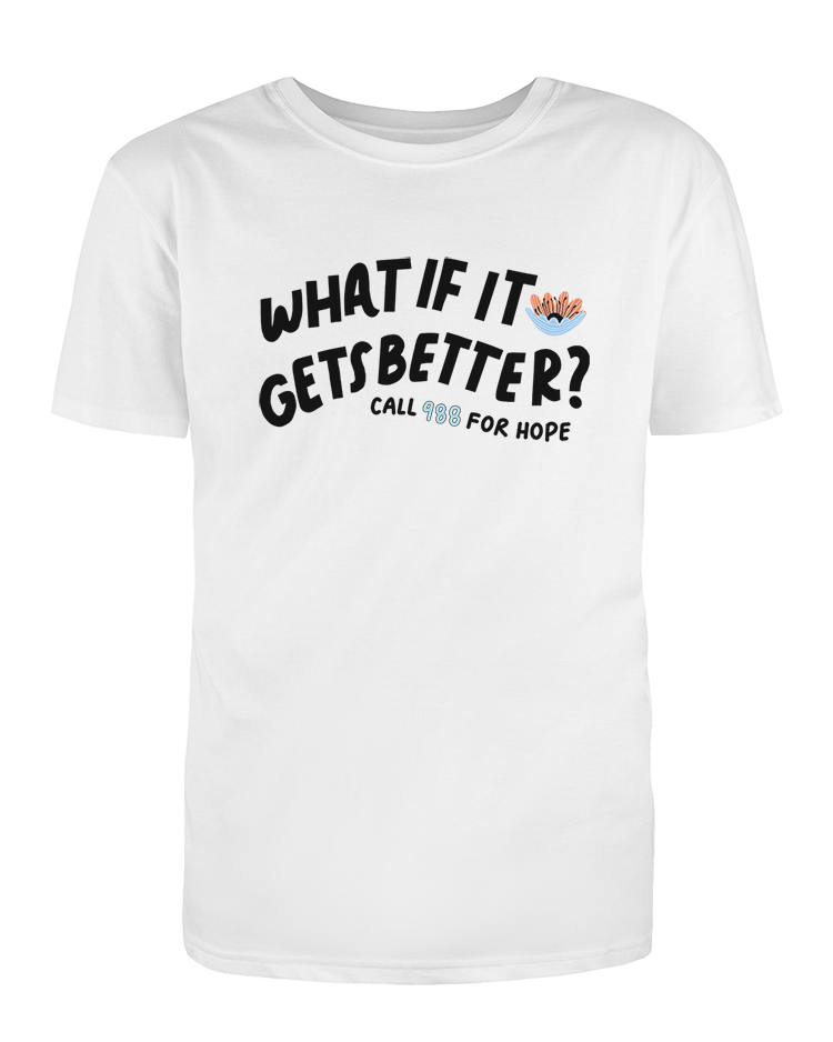 988 What If It Gets Better? / You Are Loved, You Are Not A Burden, You Matter (includes a back-print!) - T-Shirt