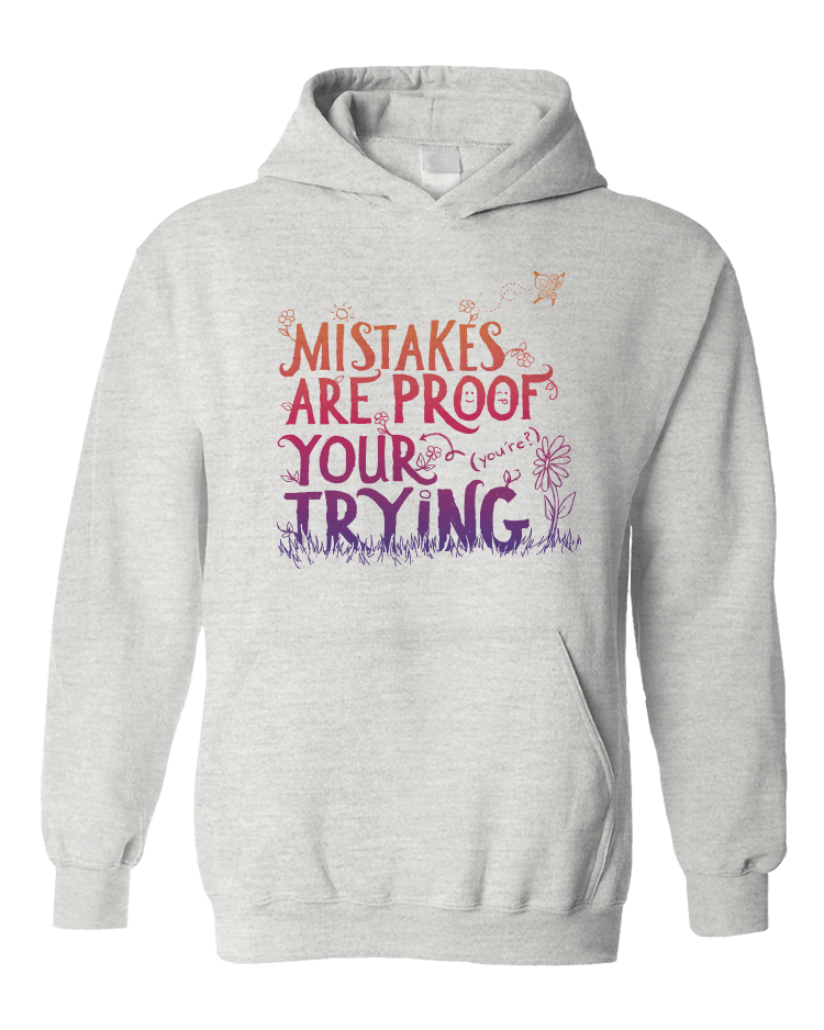 Mistakes Are Proof Your (You're) Trying - Hoodie