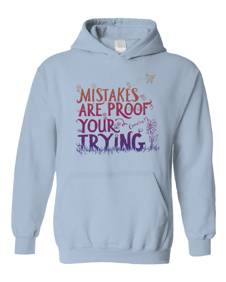 Mistakes Are Proof Your (You're) Trying - Hoodie