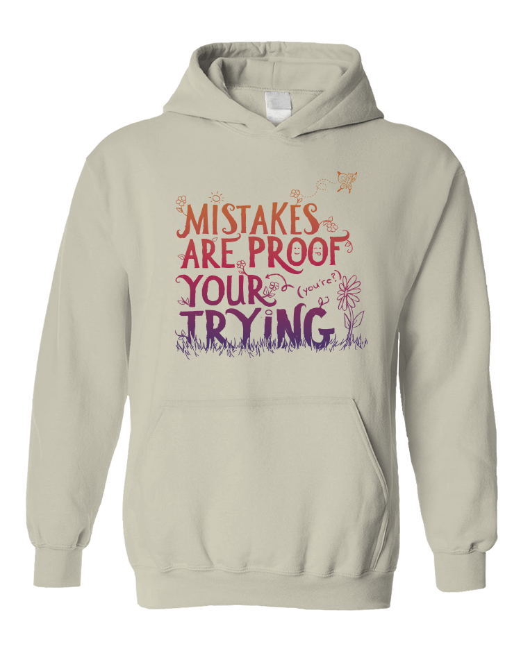 Mistakes Are Proof Your (You're) Trying - Hoodie