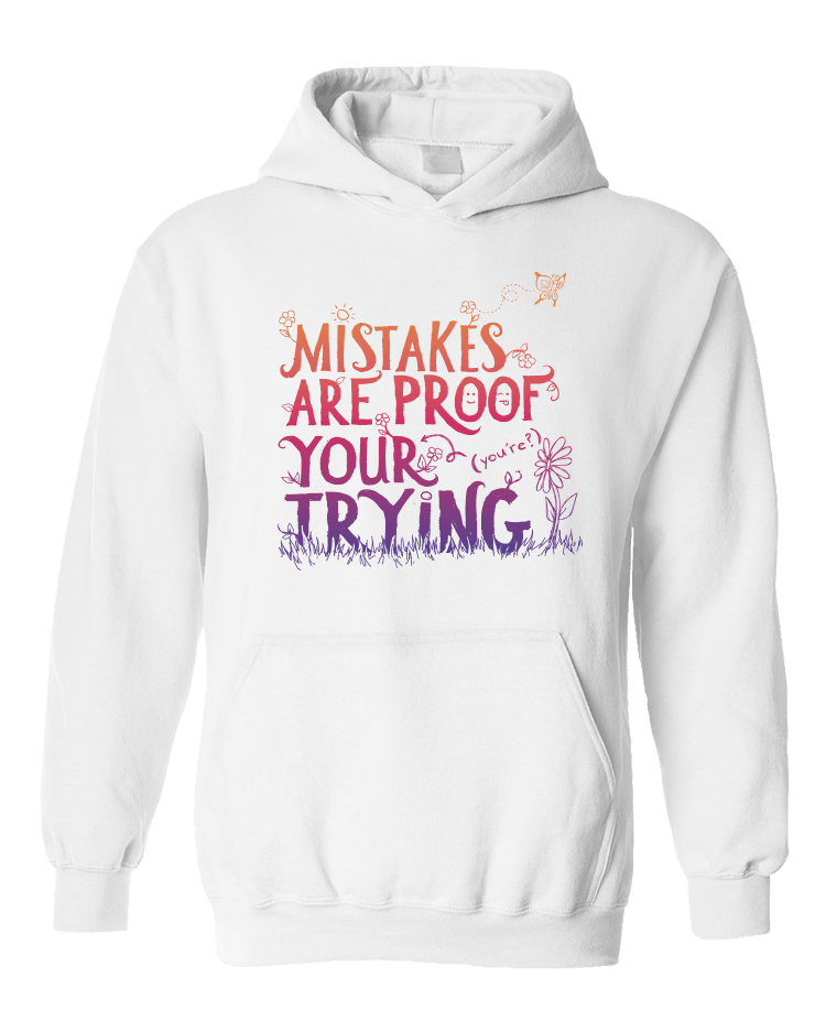 Mistakes Are Proof Your (You're) Trying - Hoodie