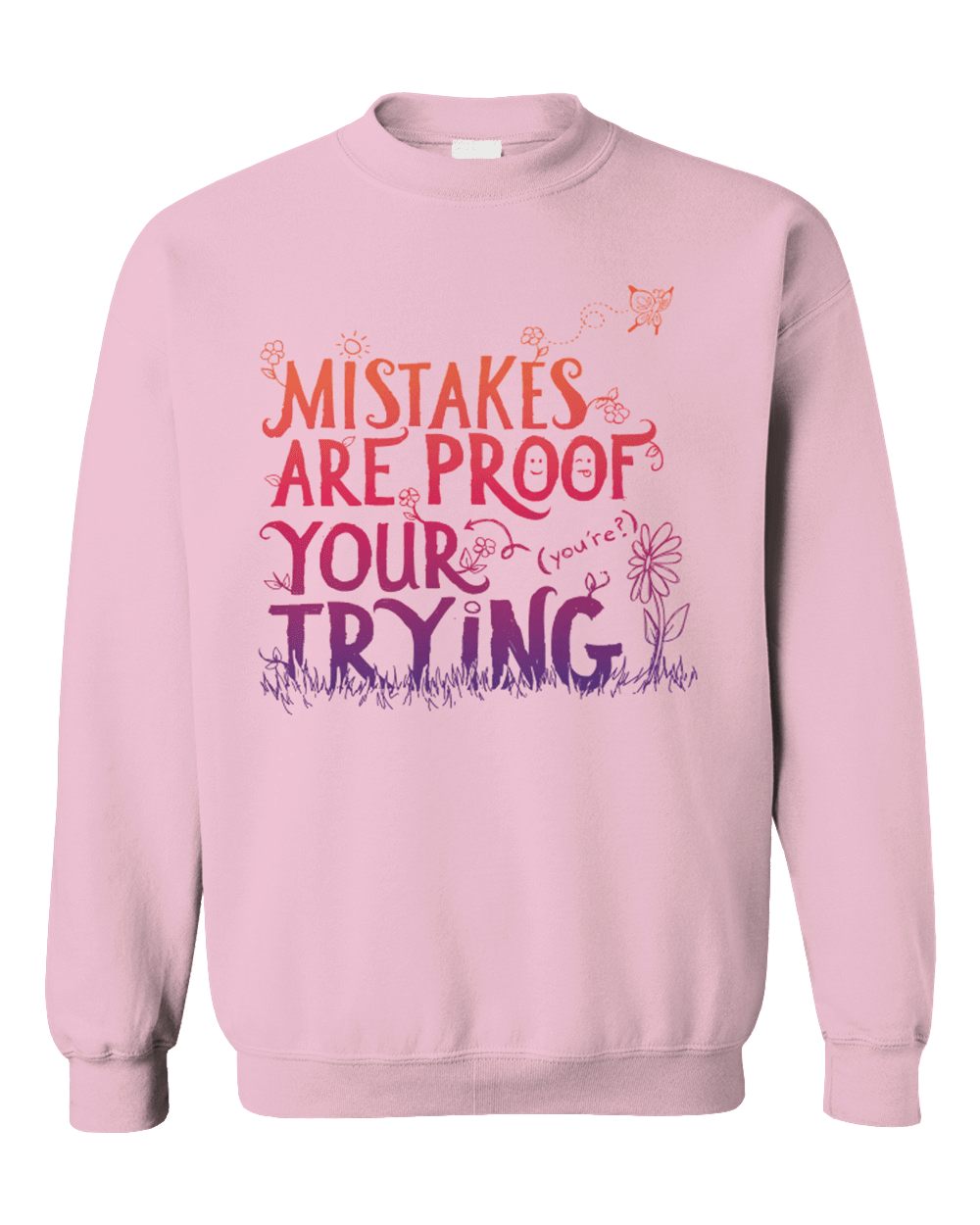 Mistakes Are Proof Your (You're) Trying - Sweatshirt