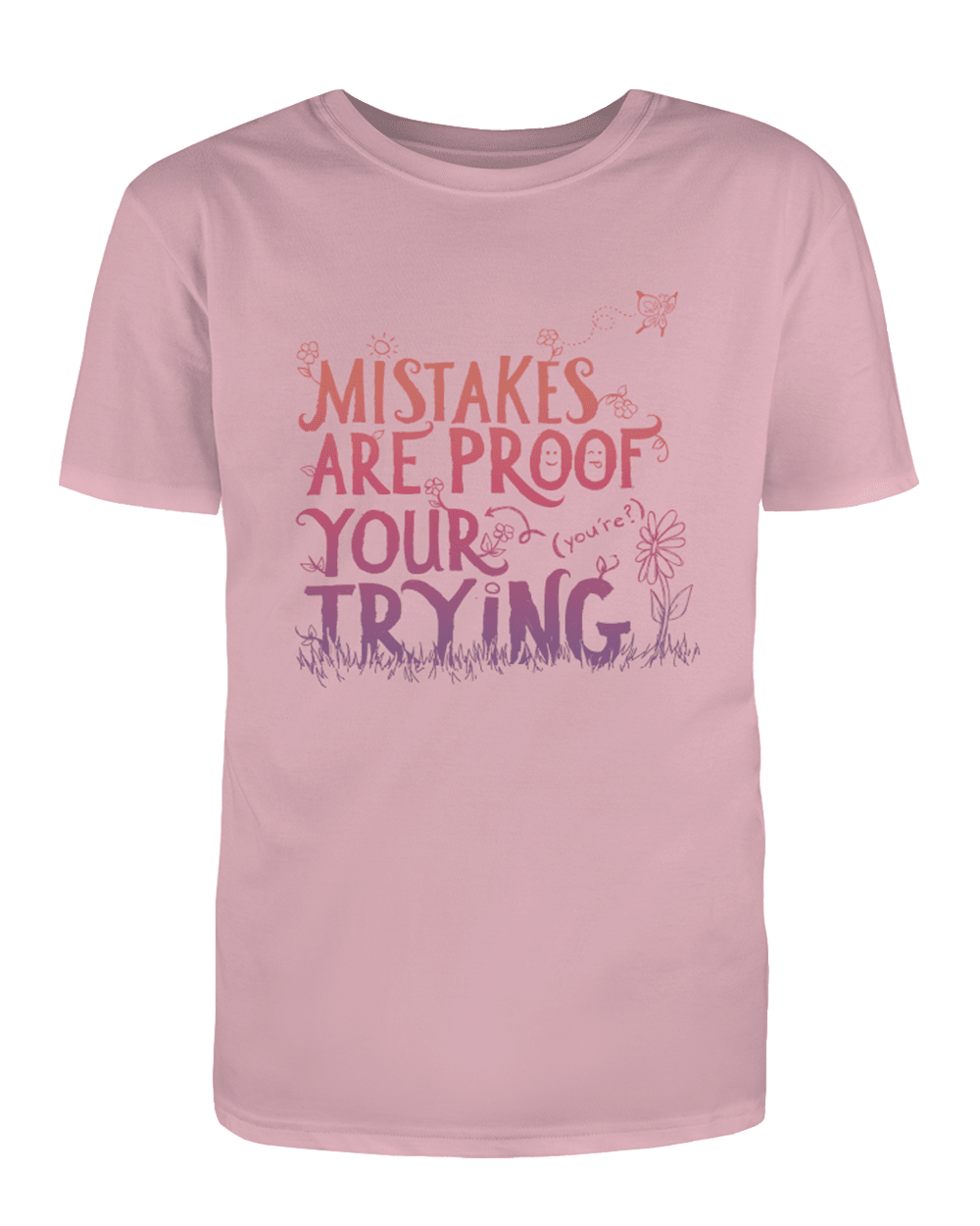 Mistakes Are Proof Your (You're) Trying - T-Shirt