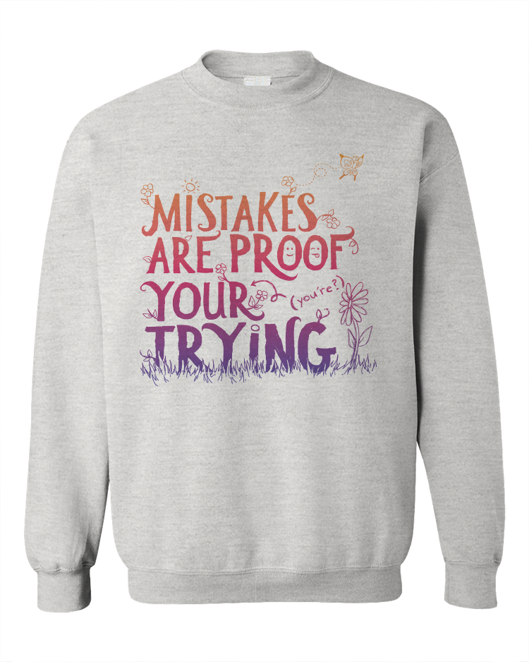 Mistakes Are Proof Your (You're) Trying - Sweatshirt