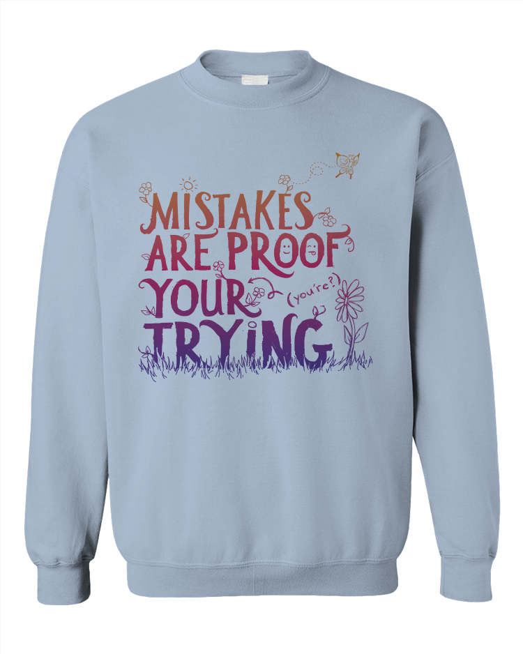 Mistakes Are Proof Your (You're) Trying - Sweatshirt