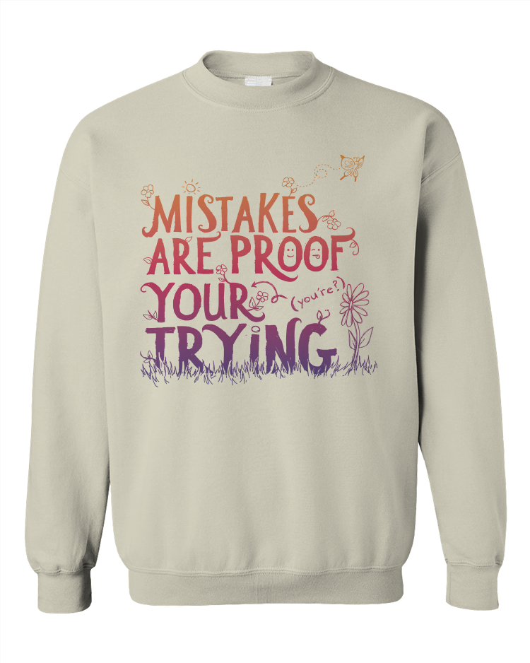 Mistakes Are Proof Your (You're) Trying - Sweatshirt