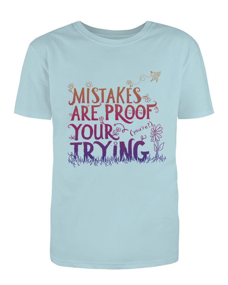 Mistakes Are Proof Your (You're) Trying - T-Shirt