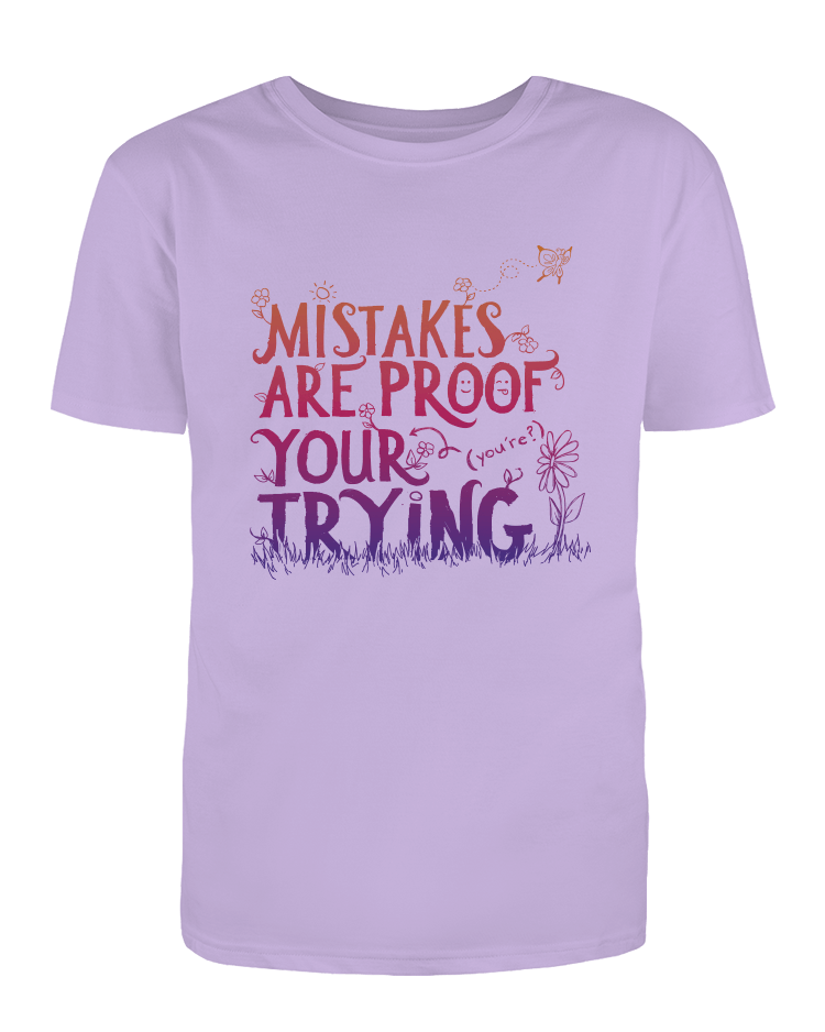 Mistakes Are Proof Your (You're) Trying - T-Shirt