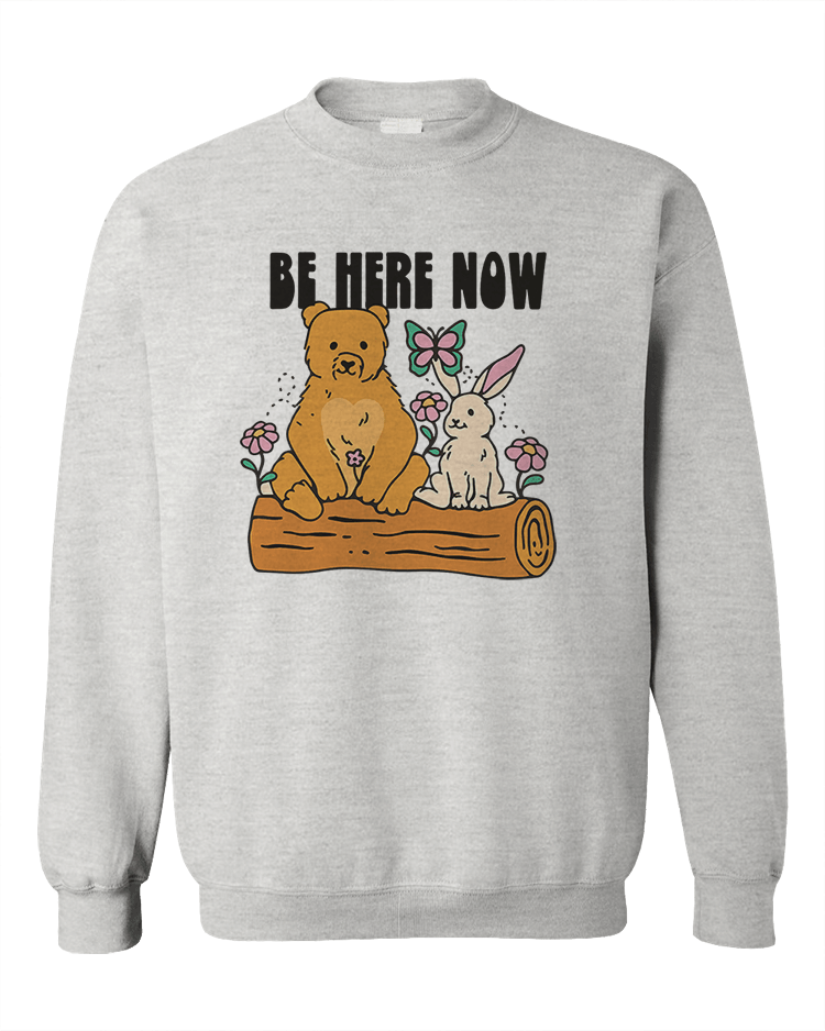 Be Here Now - Sweatshirt