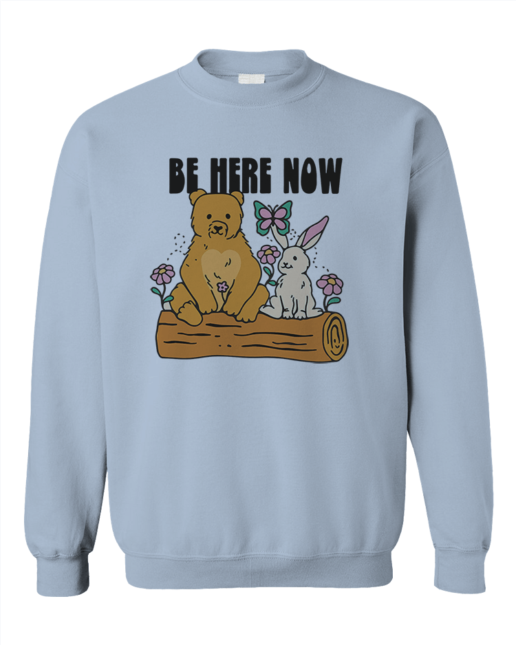 Be Here Now - Sweatshirt