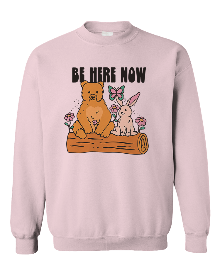 Be Here Now - Sweatshirt