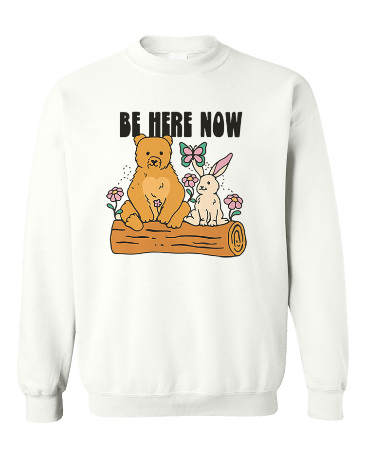 Be Here Now - Sweatshirt