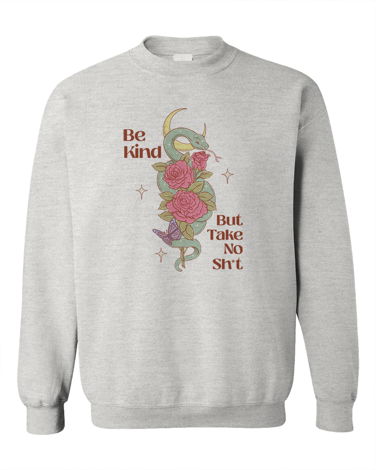 Be Kind, But Take No Sh*t - Sweatshirt