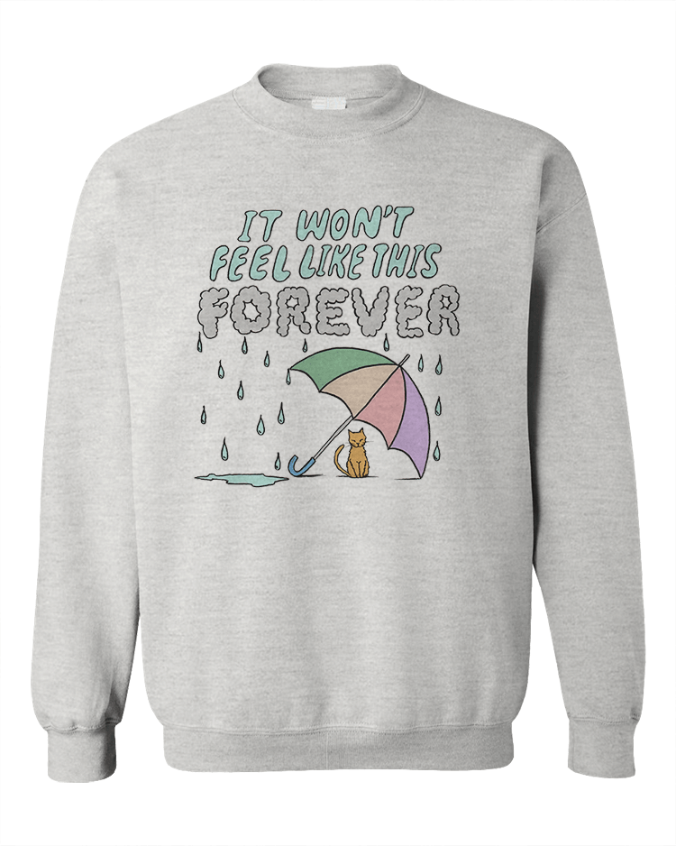 It Won't Feel Like This Forever (Cat in the Rain) - Sweatshirt