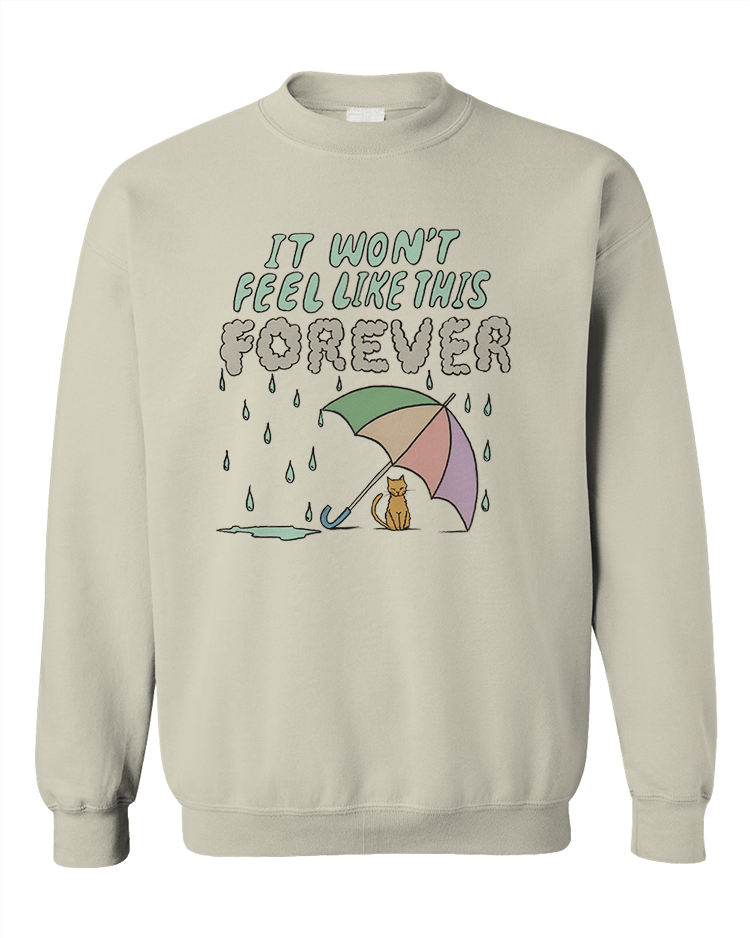 It Won't Feel Like This Forever (Cat in the Rain) - Sweatshirt