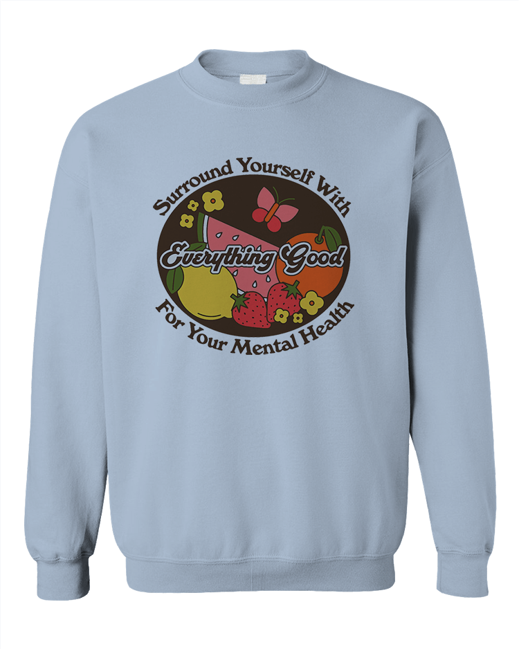 Surround Yourself With Everything Good For Your Mental Health - Sweatshirt