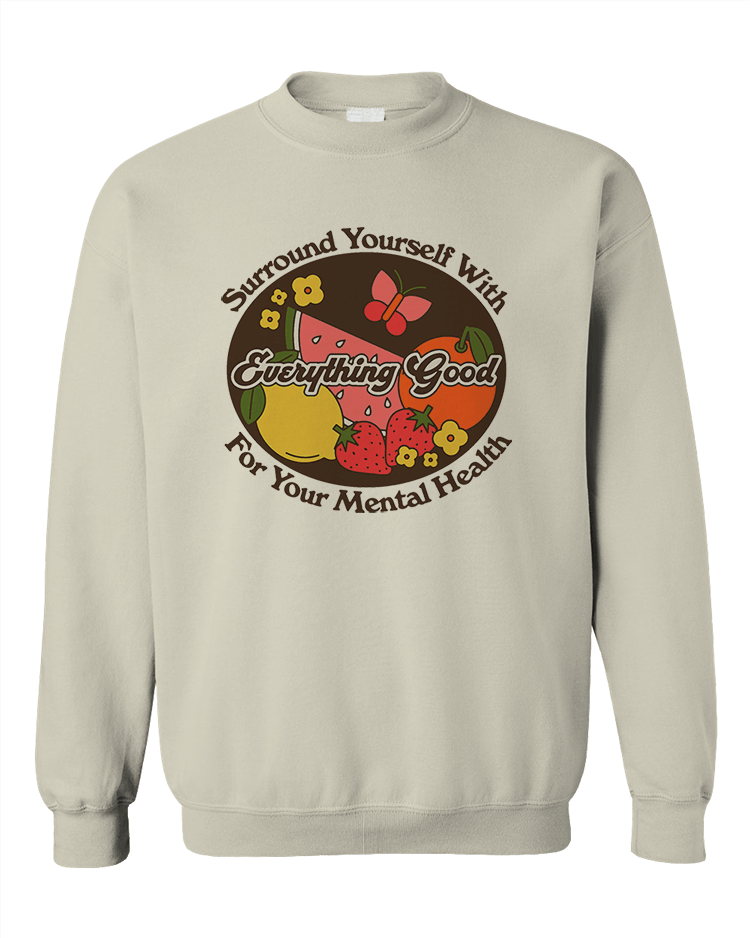 Surround Yourself With Everything Good For Your Mental Health - Sweatshirt