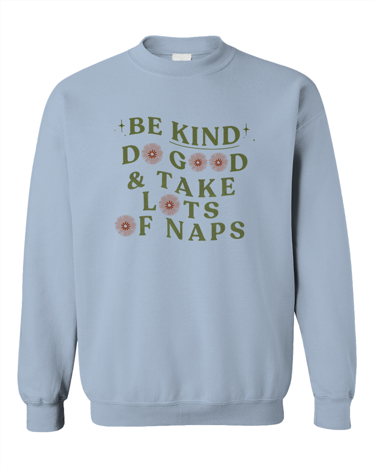 Be Kind, Do Good & Take Lots Of Naps - Sweatshirt