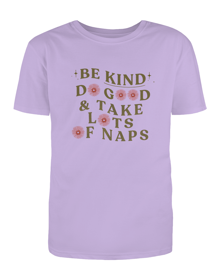 Be Kind, Do Good & Take Lots Of Naps - T-Shirt