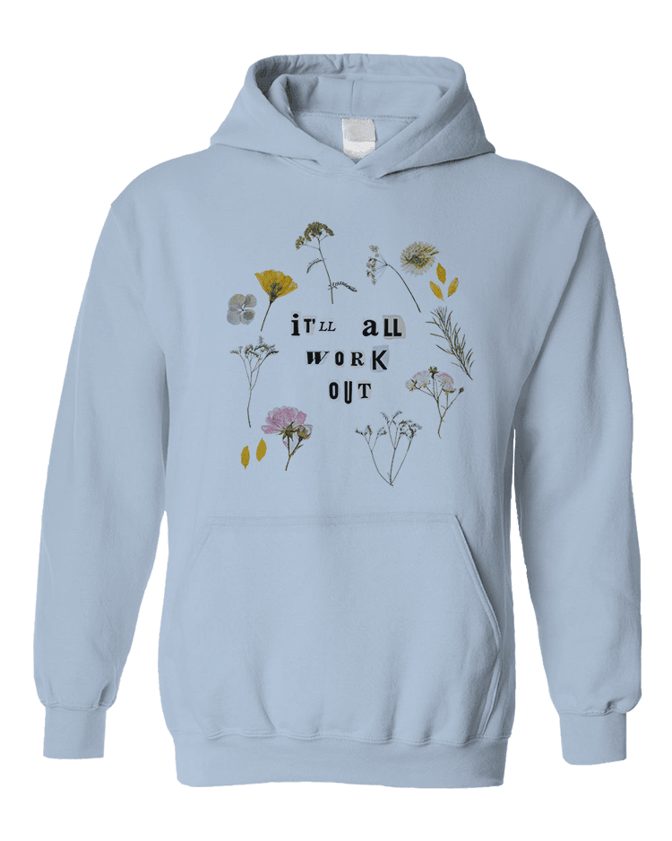 It'll All Work Out (Pressed Flowers) - Hoodie