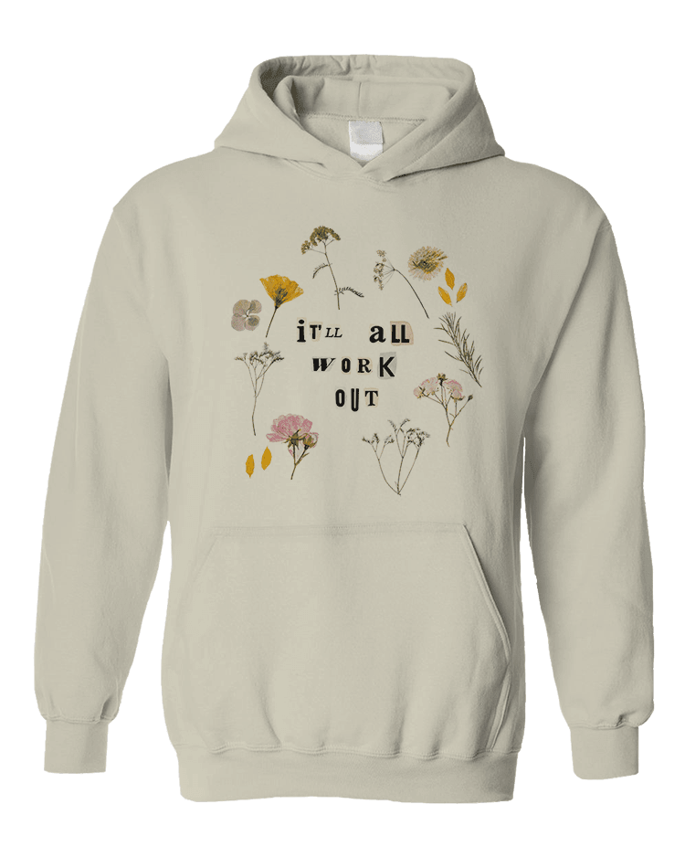 It'll All Work Out (Pressed Flowers) - Hoodie