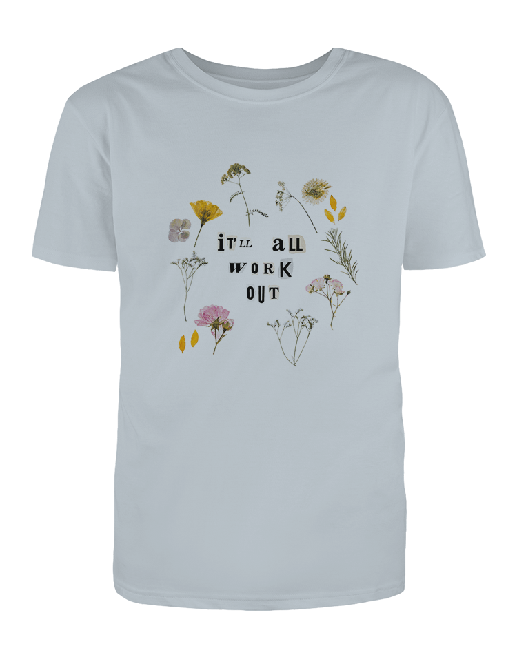 It'll All Work Out (Pressed Flowers) - T-Shirt