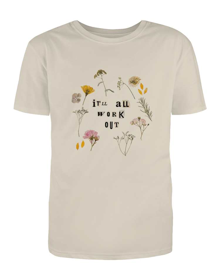 It'll All Work Out (Pressed Flowers) - T-Shirt