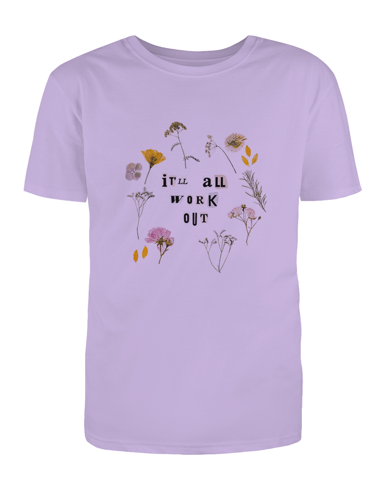 It'll All Work Out (Pressed Flowers) - T-Shirt