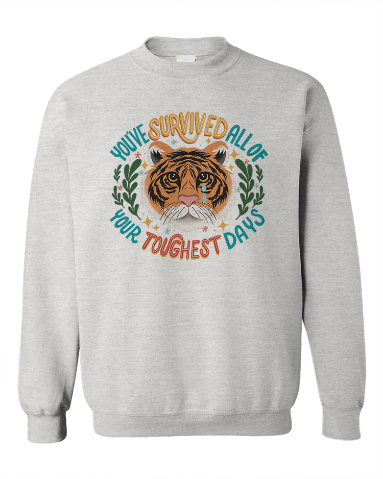 You've Survived All Of Your Toughest Days (Tiger) - Sweatshirt