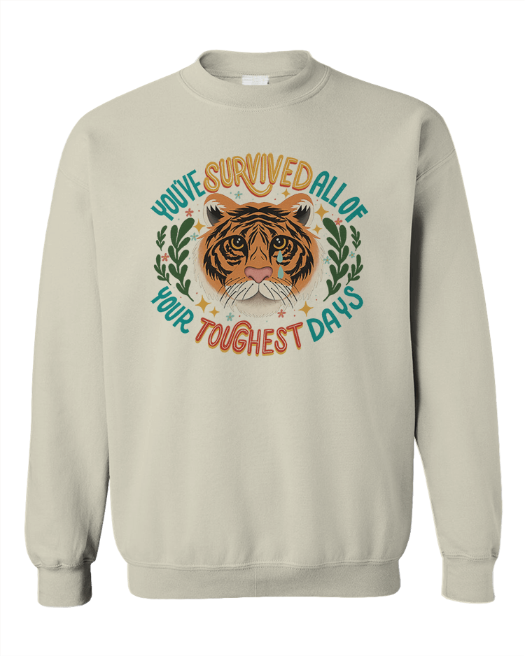 You've Survived All Of Your Toughest Days - Sweatshirt