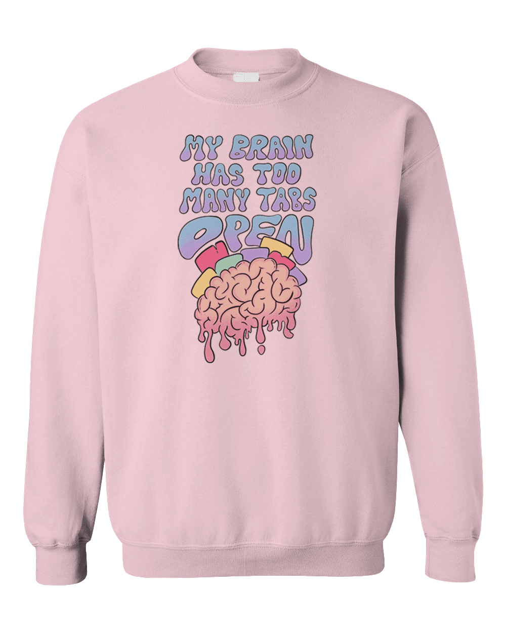 My Brain Has Too Many Tabs Open - Sweatshirt