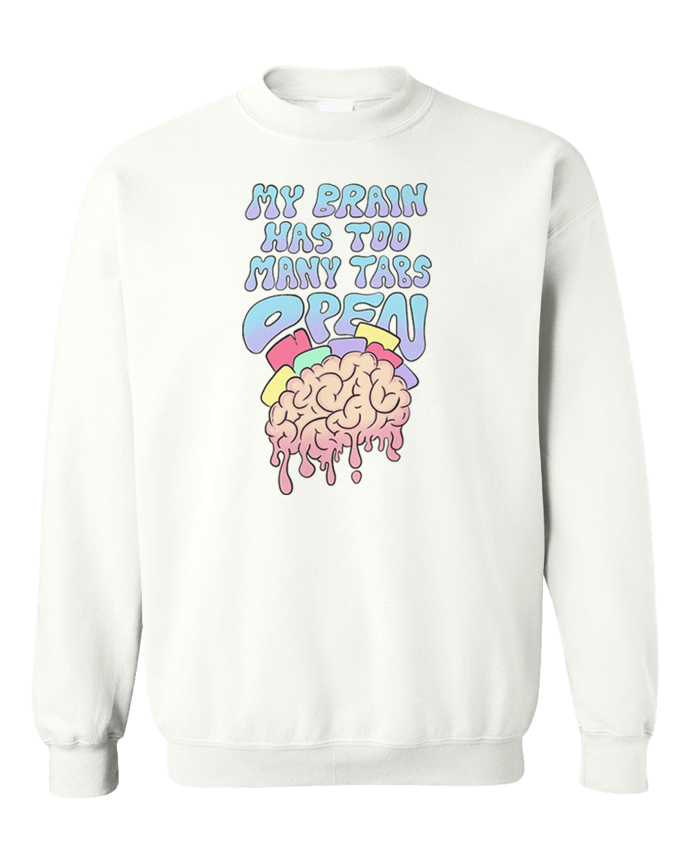 My Brain Has Too Many Tabs Open - Sweatshirt