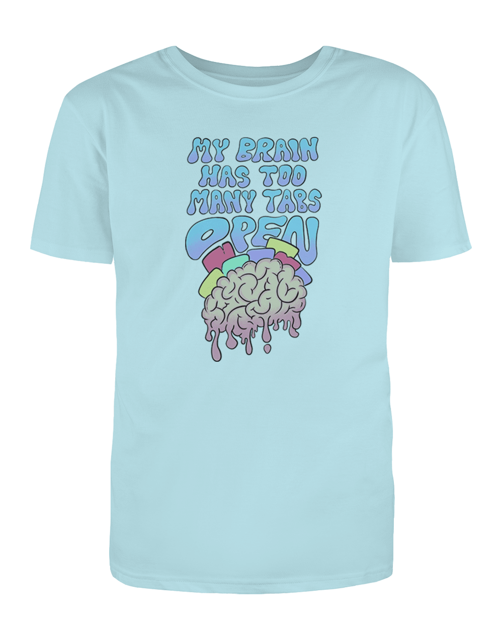 My Brain Has Too Many Tabs Open - T-Shirt