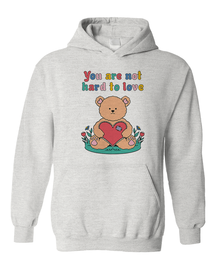 You Are Not Hard To Love (Teddy Bear) - Hoodie